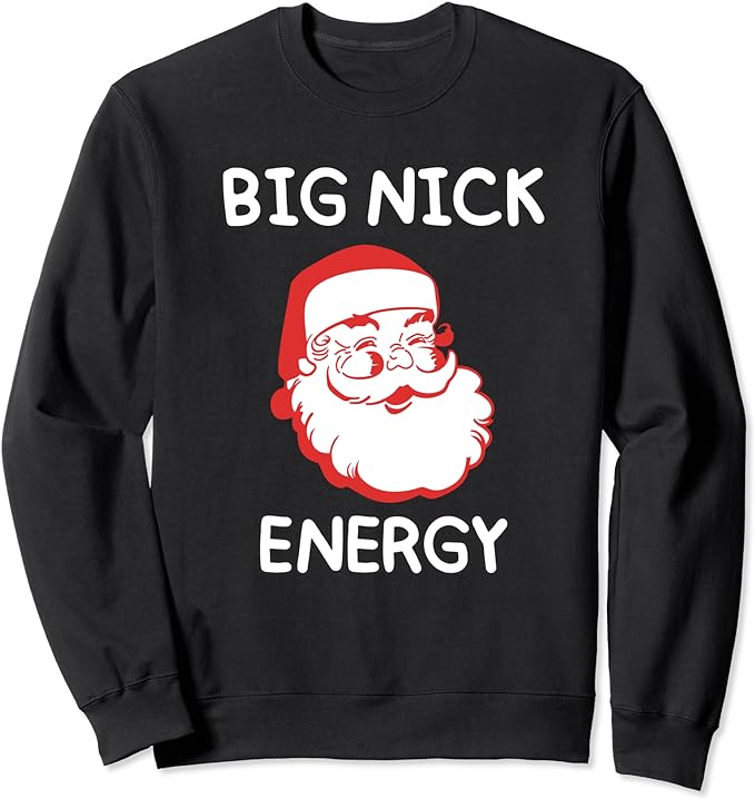 Big Nick Energy Santa Claus Funny Christmas Sweatshirt