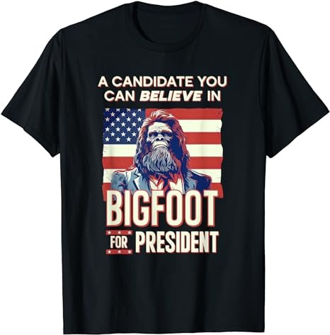 Bigfoot for President Believe Vote Elect Sasquatch Candidate T-Shirt