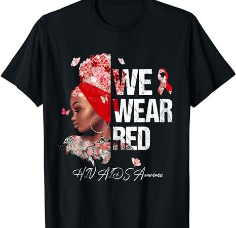 Black women we wear red hiv aids awareness t-shirt