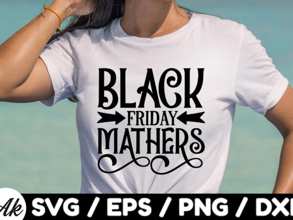 Black friday mathers svg t shirt template