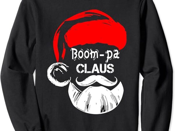 Boom-pa claus new christmas santa claus sweatshirt