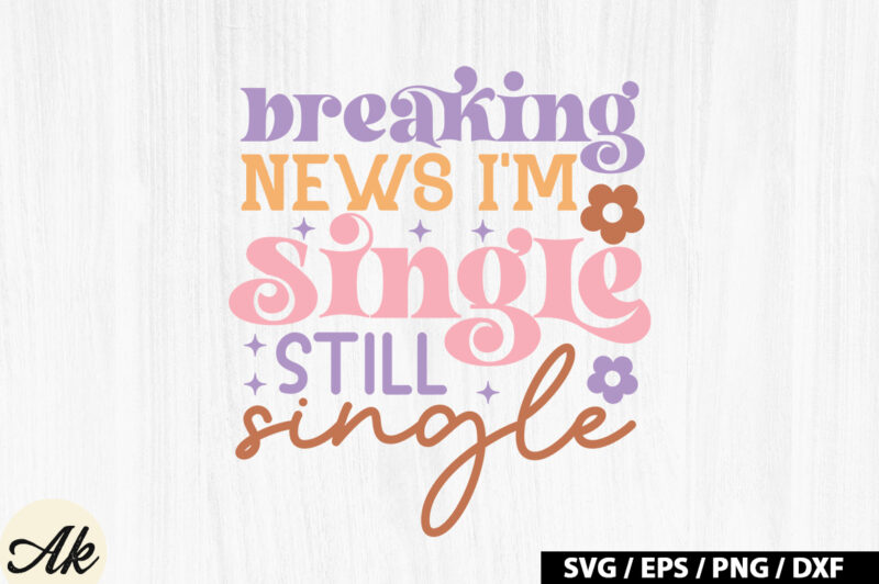 Breaking news i’m single still single Retro SVG