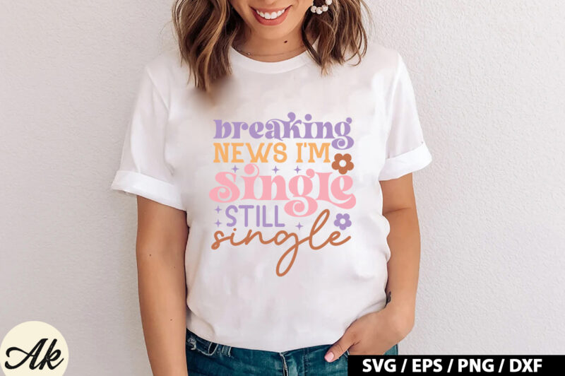 Breaking news i’m single still single Retro SVG