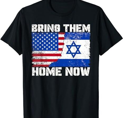 Bring them home now t-shirt, bring them home now t-shirt png file