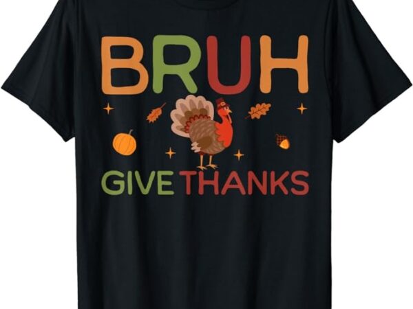 Bruh meme funny thanksgiving turkey boys mens thankful t-shirt png file