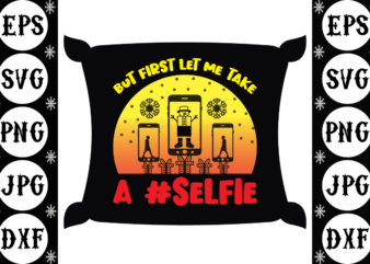 But first let me take a #selfie t shirt template