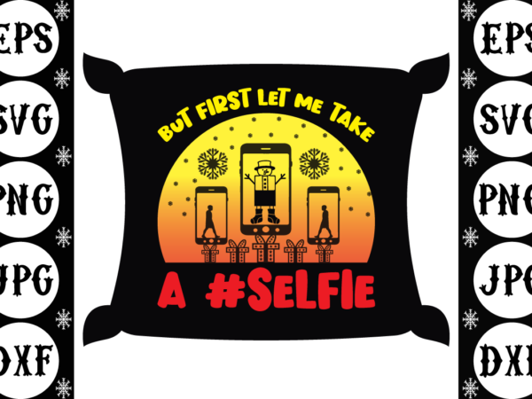 But first let me take a #selfie t shirt template