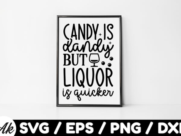 Candy is dandy but liquor is quicker bag svg t shirt vector file