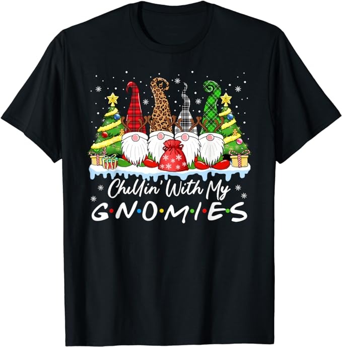 Chillin With My Gnomies Funny Christmas Family Friend Gnomes T-Shirt