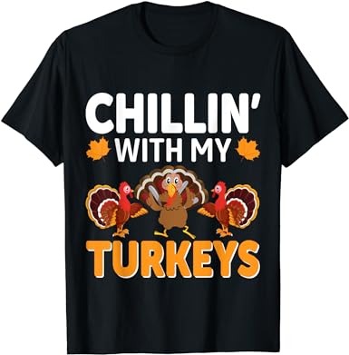 Chillin with my turkeys thanksgiving family t-shirt