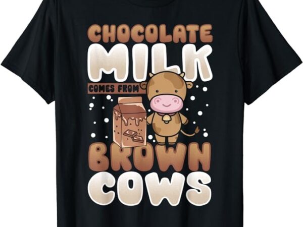 Chocolate milk comes from brown cows cocoa milk milkshake t-shirt