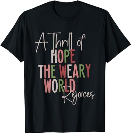 Christmas a thrill of hope the weary world rejoices xmas t-shirt