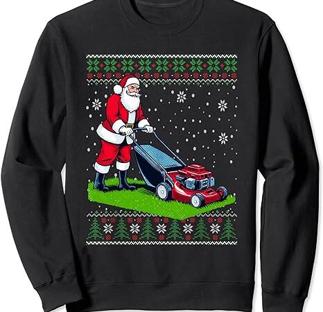 Christmas santa claus mowing lawn ugly christmas sweater sweatshirt