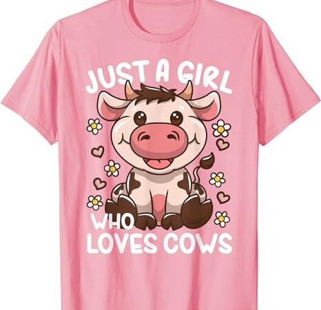 Cow just a girl who loves cows t-shirt