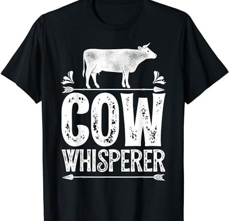 Cow whisperer funny women men dairy farming farmer farm t-shirt