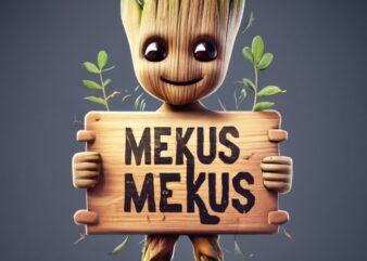 Create a tshirt design of a baby groot holding a wooden board with “mekus mekus” written on it PNG File