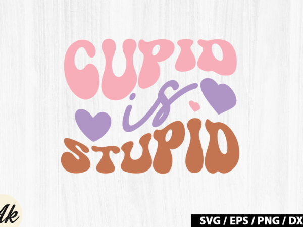 Cupid is stupid retro svg t shirt vector file