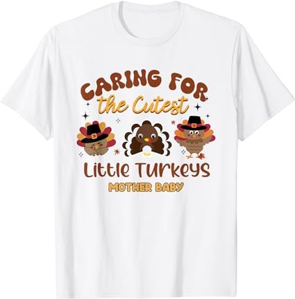 Cutest little turkeys mother baby nurse thanksgiving women t-shirt