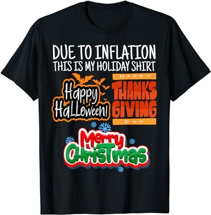 Due to inflation this is my halloween thanksgiving christmas t-shirt