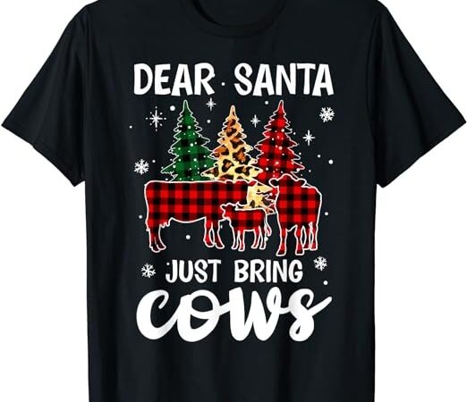 Dear santa just bring cows christmas buffalo plaid t-shirt t-shirt