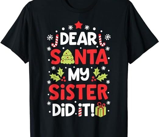 Dear santa my sister did it funny christmas boys kids gifts,short sleeve t-shirt