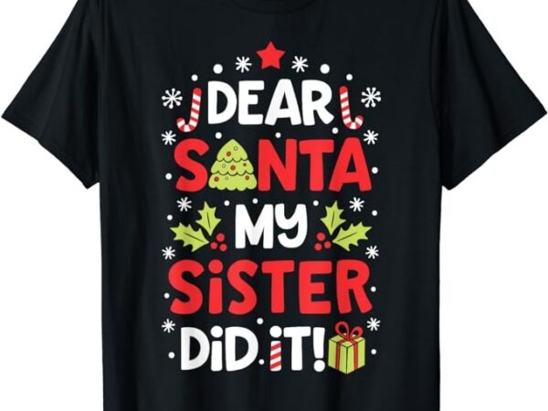 Dear santa my sister did it funny christmas boys kids gifts,short sleeve t-shirt