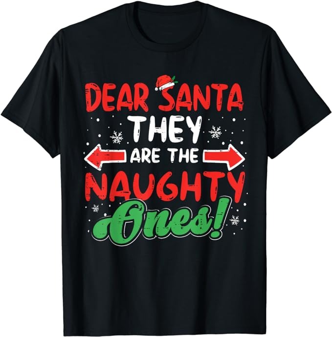 Dear Santa They Naughty Ones Christmas Xmas Men Women Kids T-Shirt