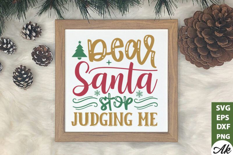 Dear santa stop judging me SVG