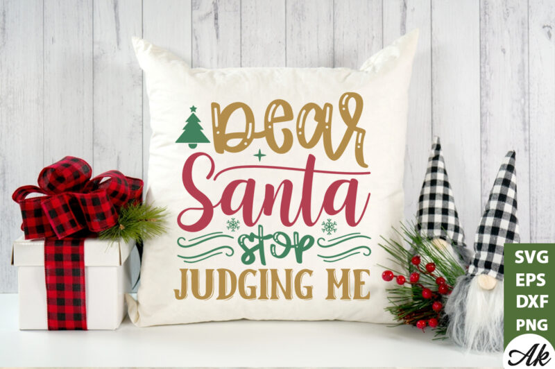 Dear santa stop judging me SVG