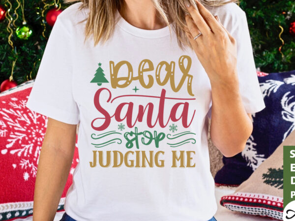 Dear santa stop judging me svg t shirt vector illustration