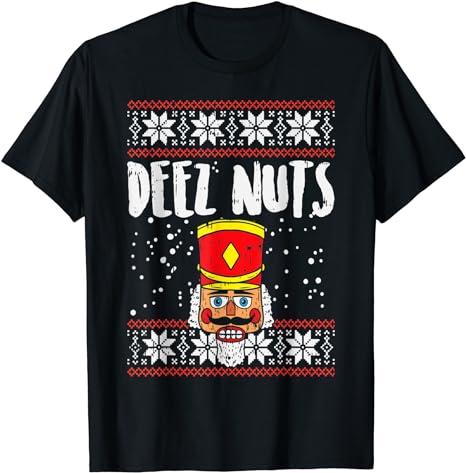 Deez Nuts Nutcracker Funny Ugly Christmas Sweater Meme Gift T-Shirt