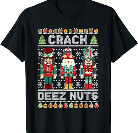 Deez nuts nutcracker shirt funny ugly christmas sweater xmas t-shirt