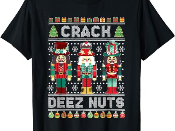 Deez Nuts Nutcracker Shirt Funny Ugly Christmas Sweater Xmas T Shirt