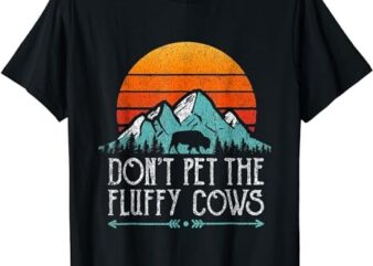 Do Not Pet the Fluffy Cows vintage funny T Shirt T-Shirt