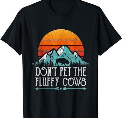 Do not pet the fluffy cows vintage funny t shirt t-shirt