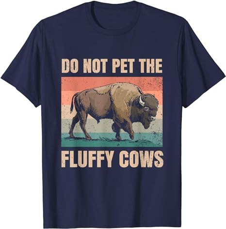 Do not Pet the Fluffy Cows for all Bison Fan T-Shirt