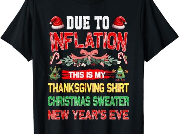 Due to inflation this is my thanksgiving christmas t-shirt png file