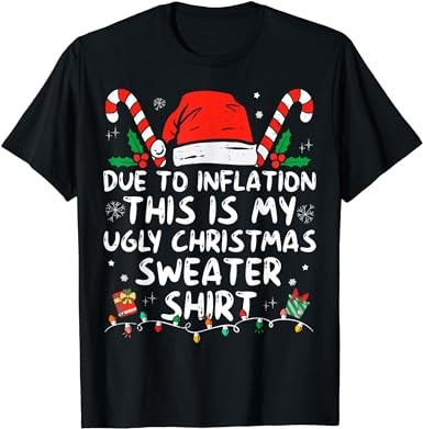 Due to inflation this is my ugly sweater for christmas t-shirt