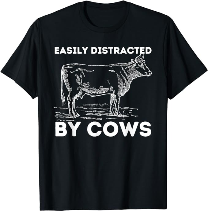 Easily Distracted By Cows Cow Lover Famer Cattle Ranch T Shirt Buy T Shirt Designs 