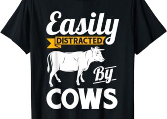 Easily Distracted By Cows – Funny Cow Famers Gift T-Shirt
