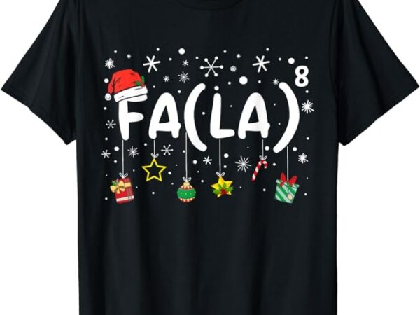 Fa (la)8 funny christmas santa fa la math teacher men women t-shirt