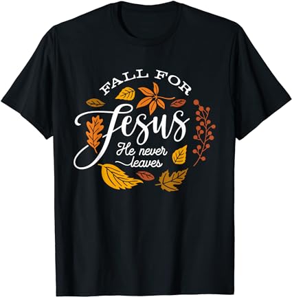 Fall for jesus he never leaves christian autumn thanksgiving t-shirt