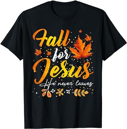 Fall for jesus he never leaves funny autumn christian prayer t-shirt