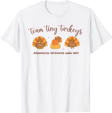 Fall team tiny turkeys neonatal nicu nurse thanksgiving cute t-shirt