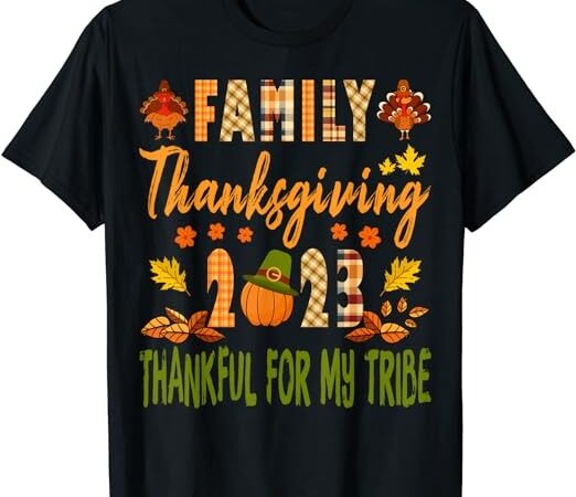 Family thanksgiving 2023 thankful for my tribe t-shirt