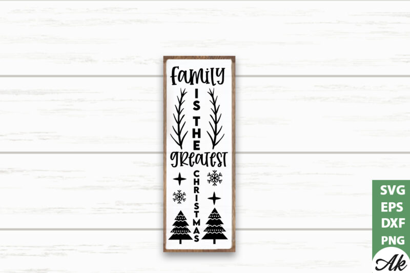 Family is the greatest christmas Porch Sign SVG