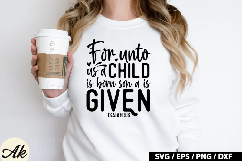 For unto us a child is born son a is given isaiah 9 6 SVG