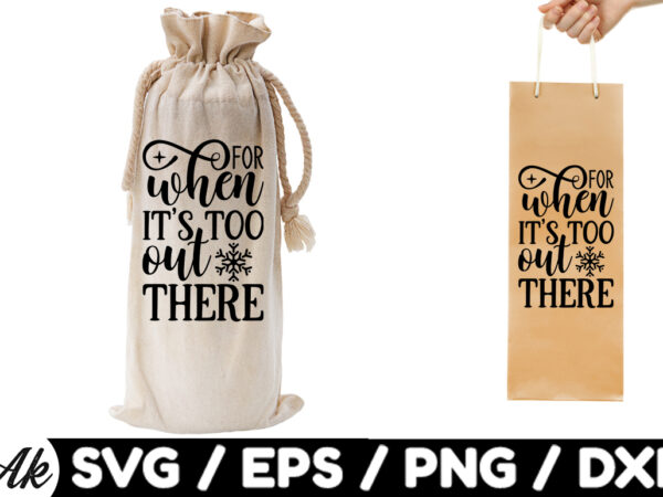 For when its too out there bag svg t shirt graphic design