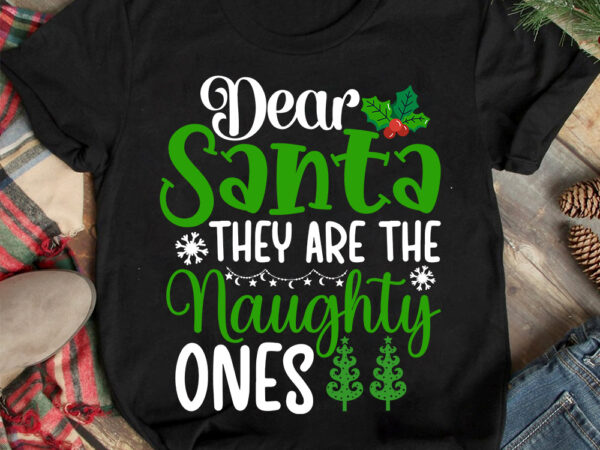 Dear santa they are the naghuty ones t-shirt design ,christmas t-shirt design,christmas svg