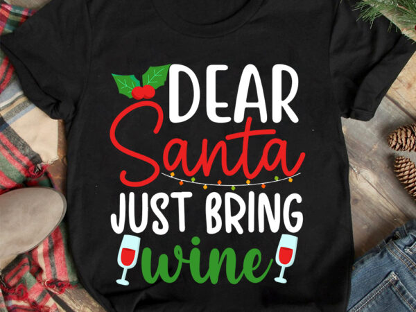 Dear santa just bring wine t-shirt design ,christmas t-shirt design,christmas svg design ,christmas svg cut file,christmas sublimation , chr